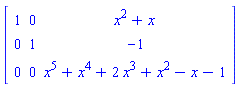 matrix([[1, 0, x^2+x], [0, 1, -1], [0, 0, x^5+x^4+2*x^3+x^2-x-1]])