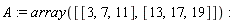A := array([[3, 7, 11], [13, 17, 19]])