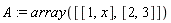 A := array([[1, x], [2, 3]])