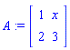 A := matrix([[1, x], [2, 3]])