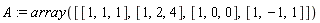 A := array([[1, 1, 1], [1, 2, 4], [1, 0, 0], [1, -1, 1]])