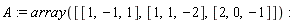 A := array([[1, -1, 1], [1, 1, -2], [2, 0, -1]])