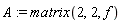 A := matrix(2, 2, f)