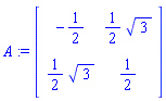 A := matrix([[-1/2, (1/2)*3^(1/2)], [(1/2)*3^(1/2), 1/2]])