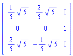 matrix([[(1/5)*5^(1/2), (2/5)*5^(1/2), 0], [0, 0, 1], [(2/5)*5^(1/2), -(1/5)*5^(1/2), 0]])