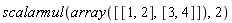 scalarmul(array([[1, 2], [3, 4]]), 2)