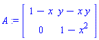A := matrix([[1-x, y-x*y], [0, 1-x^2]])