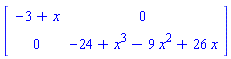 matrix([[-3+x, 0], [0, -24+x^3-9*x^2+26*x]])