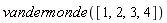 vandermonde([1, 2, 3, 4])