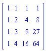 matrix([[1, 1, 1, 1], [1, 2, 4, 8], [1, 3, 9, 27], [1, 4, 16, 64]])