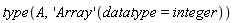 type(A, ('Array')(datatype = integer))