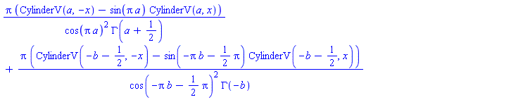 Pi*(CylinderV(a, -x)-sin(Pi*a)*CylinderV(a, x))/(cos(Pi*a)^2*GAMMA(a+1/2))+Pi*(CylinderV(-b-1/2, -x)-sin(-Pi*b-(1/2)*Pi)*CylinderV(-b-1/2, x))/(cos(-Pi*b-(1/2)*Pi)^2*GAMMA(-b))