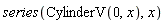 series(CylinderV(0, x), x)