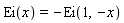 Ei(x) = -Ei(1, -x)