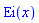 Ei(x)