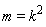 m = k^2