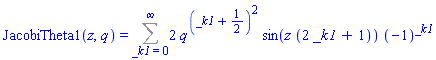 JacobiTheta1(z, q) = Sum(2*q^((_k1+1/2)^2)*sin(z*(2*_k1+1))*(-1)^_k1, _k1 = 0 .. infinity)