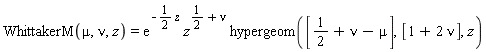 WhittakerM(mu, nu, z) = exp(-(1/2)*z)*z^(1/2+nu)*hypergeom([1/2+nu-mu], [1+2*nu], z)