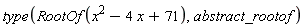type(RootOf(x^2-4*x+71), abstract_rootof)