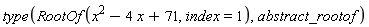type(RootOf(x^2-4*x+71, index = 1), abstract_rootof)