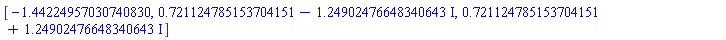 [-1.44224957030740830, .721124785153704151-1.24902476648340643*I, .721124785153704151+1.24902476648340643*I]