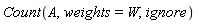 Count(A, weights = W, ignore)