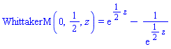 WhittakerM(0, 1/2, z) = exp((1/2)*z)-1/exp((1/2)*z)
