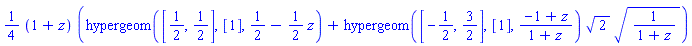 (1/4)*(1+z)*(hypergeom([1/2, 1/2], [1], 1/2-(1/2)*z)+hypergeom([-1/2, 3/2], [1], (-1+z)/(1+z))*2^(1/2)*(1/(1+z))^(1/2))