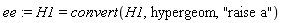 ee := H1 = convert(H1, hypergeom, "raise a")