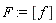 F := [f]