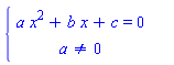 PIECEWISE([a*x^2+b*x+c = 0, ``], [a <> 0, ``])