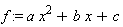 f := a*x^2+b*x+c