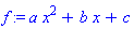 f := a*x^2+b*x+c
