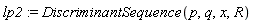 lp2 := DiscriminantSequence(p, q, x, R)