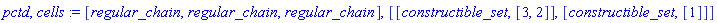 pctd, cells := [regular_chain, regular_chain, regular_chain], [[constructible_set, [3, 2]], [constructible_set, [1]]]