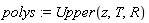 polys := Upper(z, T, R)