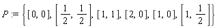 P := {[0, 0], [1, 0], [1, 1], [1, 1/2], [2, 0], [1/2, 1/2]}