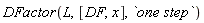DFactor(L, [DF, x], `one step`)