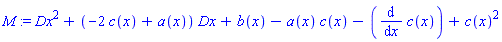 M := Dx^2+(-2*c(x)+a(x))*Dx+b(x)-a(x)*c(x)-(diff(c(x), x))+c(x)^2