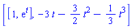 [[1, exp(t)], -3*t-(3/2)*t^2-(1/3)*t^3]