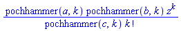 pochhammer(a, k)*pochhammer(b, k)*z^k/(pochhammer(c, k)*factorial(k))