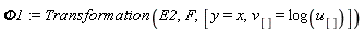Phi1 := Transformation(E2, F, [y = x, v[] = log(u[])])