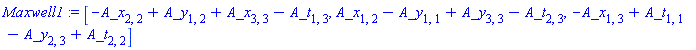 Maxwell1 := [-A_x[2, 2]+A_y[1, 2]+A_x[3, 3]-A_t[1, 3], A_x[1, 2]-A_y[1, 1]+A_y[3, 3]-A_t[2, 3], -A_x[1, 3]+A_t[1, 1]-A_y[2, 3]+A_t[2, 2]]