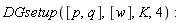 DGsetup([p, q], [w], K, 4)