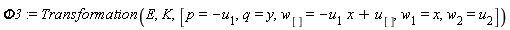 Phi3 := Transformation(E, K, [p = -u[1], q = y, w[] = -u[1]*x+u[], w[1] = x, w[2] = u[2]])