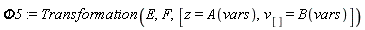 Phi5 := Transformation(E, F, [z = A(vars), v[] = B(vars)])