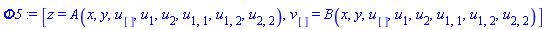 Phi5 := [z = A(x, y, u[], u[1], u[2], u[1, 1], u[1, 2], u[2, 2]), v[] = B(x, y, u[], u[1], u[2], u[1, 1], u[1, 2], u[2, 2])]