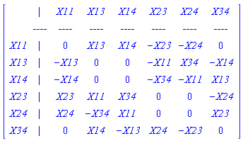 [[[,`| `,X11,X13,X14,X23,X24,X34],[,-`---`,-`---`,-`---`,-`---`,-`---`,-`---`,-`---`],[X11,`| `,0,X13,X14,-X23,-X24,0],[X13,`| `,-X13,0,0,-X11,X34,-X14],[X14,`| `,-X14,0,0,-X34,-X11,X13],[X23,`| `,X23,X11,X34,0,0,-X24],[X24,`| `,X24,-X34,X11,0,0,X23],[X34,`| `,0,X14,-X13,X24,-X23,0]]]