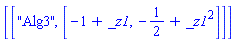 [["Alg3", [-1+_z1, -1/2+_z1^2]]]