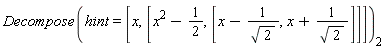 Decompose(hint = [x, [x^2-1/2, [x-1/sqrt(2), x+1/sqrt(2)]]])[2]